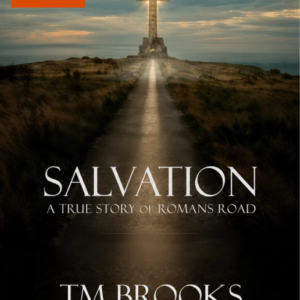 Salvation: A True Story of Romans Road by TM Brooks